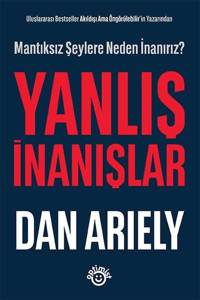 Yanlış İnanışlar - Mantıksız Şeylere Neden İnanırız? Dan Ariely Optimist