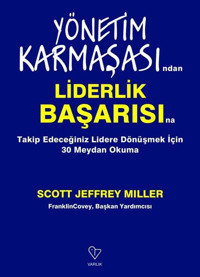 Yönetim Karmaşasından Liderlik Başarısına - Takip Edeceğiniz Lidere Dönüşmek İçin 30 Meydan Okuma Scott Jeffrey Miller Varlık Yayınları