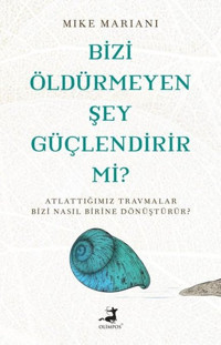 Bizi Öldürmeyen Şey Güçlendirir mi? Mike Mariani Olimpos Yayınları
