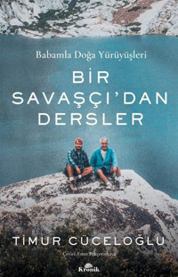 Bir Savaşçı'dan Dersler - Babamla Doğa Yürüyüşleri Timur Cüceloğlu Kronik Kitap