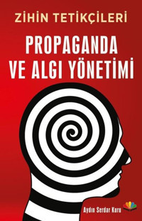 Zihin Tetikçileri Propaganda ve Algı Yönetimi Aydın Serdar Kuru Karma Kitaplar
