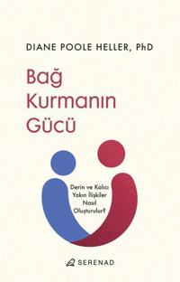 Bağ Kurmanın Gücü - Derin ve Kalıcı Yakın İlişkiler Nasıl Oluşturulur? Diane Poole Heller Serenad