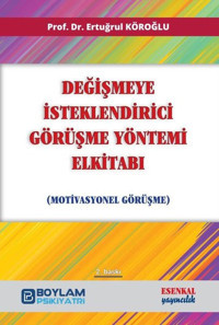 Değişmeye İsteklendirici Görüşme Yöntemi El Kitabı - Motivasyonel Görüşme Ertuğrul Köroğlu Esenkal Yayıncılık