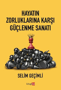Hayatın Zorluklarına Karşı Güçlenme Sanatı Selim Geçimli Kitapita