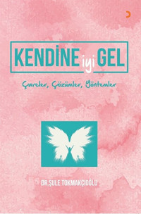 Kendine İyi Gel-Çareler Çözümler Yöntemler Şule Tokmakçıoğlu Cinius