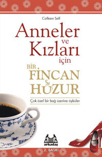 Anneler ve Kızları İçin Bir Fincan Huzur Colleen Sell Arkadaş Yayıncılık