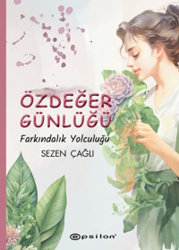 Özdeğer Günlüğü - Farkındalık Yolculuğu Sezen Çağlı Epsilon Yayınevi