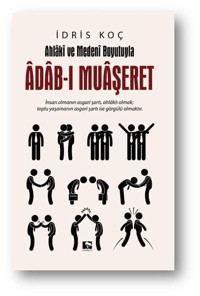 Ahlaki ve Medeni Boyutuyla Adab-ı Muaşeret İdris Koç Çınaraltı Yayınları