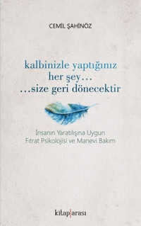 Kalbinizle Yaptığınız Her Şey Size Geri Dönecektir Cemil Şahinöz Kitap Arası