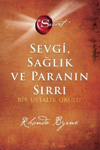 The Secret - Sevgi Sağlık ve Paranın Sırrı - Bir Ustalık Okulu Rhonda Byrne Artemis Yayınları