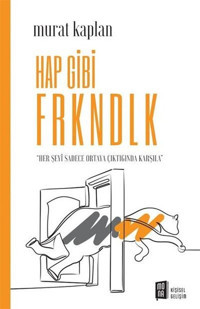 Hap Gibi Frkndlk - Her Şeyi Sadece Ortaya Çıktığında Karşıla Murat Kaplan Mona