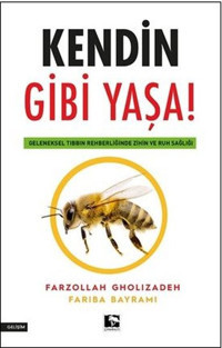 Kendin Gibi Yaşa! Geleneksel Tıbbın Rehberliğinde Zihin ve Ruh Sağlığı Fariba Bayrami Çınaraltı Yayınları