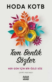 Tam Benlik Sözler: Her Gün İçin Bir Özlü Söz Hoda Kotb Mundi