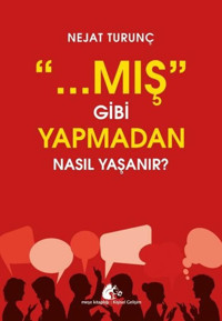 Mış Gibi Yapmadan Nasıl Yaşanır? Nejat Turunç Meşe Kitaplığı