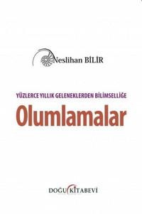 Yüzlerce Yıllık Geleneklerden Bilimselliğe Olumlamalar Neslihan Bilir Doğu Kitabevi