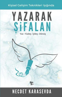 Yazarak Şifalan - Kişisel Gelişim Teknikleri Işığında: Yaz-Yüzleş-İyileş-Dönüş Necdet Karasevda Halk Kitabevi