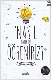 Nasıl Daha İyi Öğreniriz? Mehmet Fatih Çakır Genç Okur