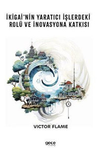 İkigai'nin Yaratıcı İşlerdeki Rolü ve İnovasyona Katkısı Victor Flame Gece Kitaplığı