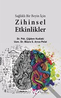 Sağlıklı Bir Beyin için Zihinsel Etkinlikler Çiğdem Kudiaki, Büşra S. Arıca Polat Altınordu