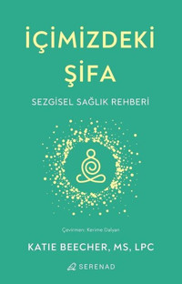 İçimizdeki Şifa - Sezgisel Sağlık Rehberi Katie Beecher Serenad