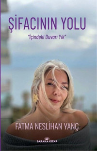 Şifacının Yolu - İçindeki Duvarı Yık Fatma Neslihan Yanç Baraka Kitap