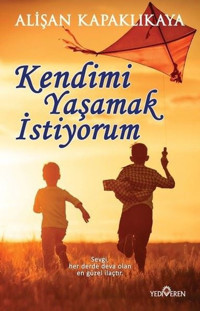 Kendimi Yaşamak İstiyorum Alişan Kapaklıkaya Yediveren Yayınları