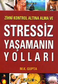 Zihni Kontrol Altına Alma ve Stressiz Yaşamanın Yolları M. K. Gupta Platform Yayınları