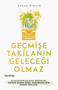 Geçmişe Takılanın Geleceği Olmaz Adnan Şimşek Hayykitap