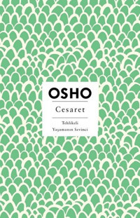 Cesaret - Tehlikeli Yaşamanın Sevinci Osho Butik