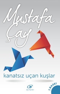 Kanatsız Uçan Kuşlar Mustafa Çay Çay Yayınları