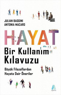 Hayat Bir Kullanım Kılavuzu - Büyük Filozoflardan Hayata Dair Öneriler Antonia Macaro Aganta Kitap