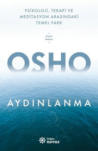 Aydınlanma - Psikoloji Terapi ve Meditasyon Arasındaki Temel Fark Osho Doğan Novus