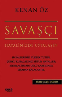 Savaşçı - Hayalinizde Ustalaşın Kenan Öz Gece Kitaplığı