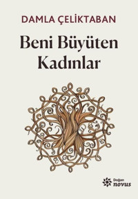 Beni Büyüten Kadınlar Damla Çeliktaban Doğan Novus