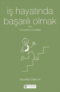 İş Hayatında Başarılı Olmak için İş Hayatının Kuralları Richard Templar Akılçelen Kitaplar