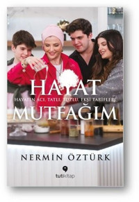 Hayat Mutfağım: Hayatın Acı Tatlı Tuzlu Ekşi Tarifleri Nermin Öztürk Tuti Kitap