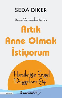 Artık Anne Olmak İstiyorum Seda Diker İnkılap Kitabevi