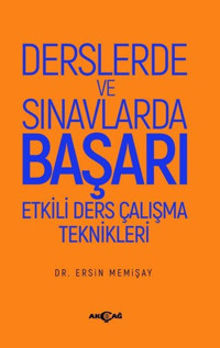 Derslerde ve Sınavlarda Başarı Etkili Ders Çalışma Teknikleri - Gençlerde Teknoloji ve Madde Bağımlı Ersin Memişay Akçağ Yayınları