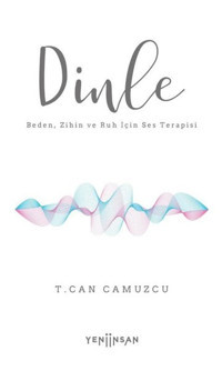 Dinle - Beden Zihin ve Ruh İçin Ses Terapisi T. Can Camuzcu Yeni İnsan Yayınevi