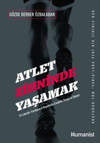 Atlet Zihninde Yaşamak: Fit Liderlik- V aroluşun 4 Boyutunda Esneklik Denge ve Uyum Gözde Berber Özbalaban Humanist Kitap Yayıncılık