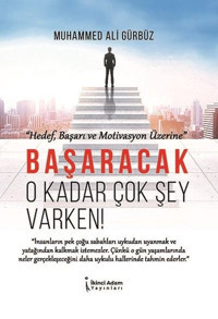 Başaracak O Kadar Çok Şey Varken! Muhammed Ali Gürbüz İkinci Adam Yayınları