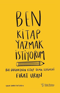 Ben Kitap Yazmak İstiyorum Fırat Uran Sola Unitas