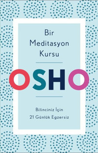 Bir Meditasyon Kursu: Bilinciniz İçin 21 Günlük Egzersiz Osho Butik