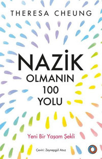 Nazik Olmanın 100 Yolu - Yeni Bir Yaşam Şekli Theresa Cheung Orenda