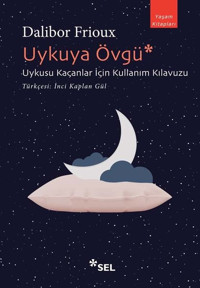 Uykuya Övgü: Uykusu Kaçanlar İçin Kullanım Kılavuzu Dalibor Frioux Sel Yayıncılık