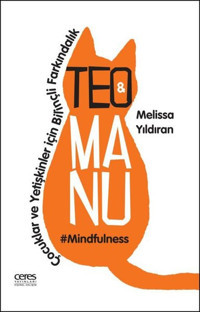 Teo ve Manu - Çocuklar ve Yetişkinler İçin Bilinçli Farkındalık Melissa Yıldıran Ceres Yayınları