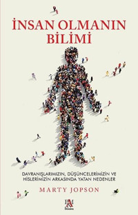 İnsan Olmanın Bilimi - Davranışlarımızın Düşüncelerimizin ve Hislerimizin Arkasında Yatan Nedenler Marty Jopson Panama Yayıncılık