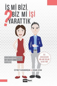 İş mi Bizi Biz mi İşi Yarattık? Coşan Ayan, Zeynep Karaburçak Siyah Beyaz