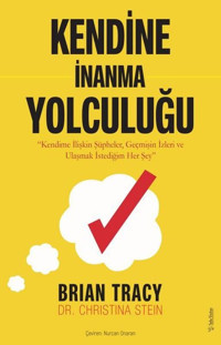 Kendine İnanma Yolculuğu - Kendime İlişkin Şüpheler Geçmişin İzleri ve Ulaşma İstediğim Her Şey Brian Tracy Sola Unitas