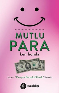 Mutlu Para - Japon Parayla Barışık Olmak Sanatı Ken Honda Kuraldışı Yayınları